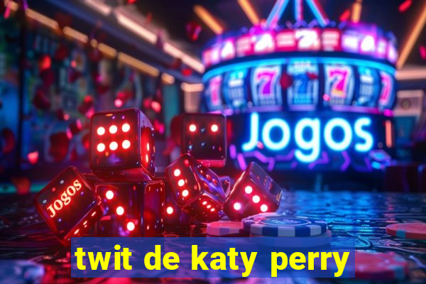 twit de katy perry